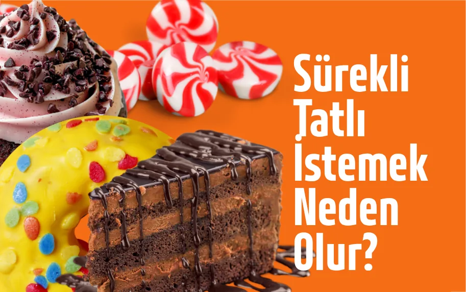 Sürekli Tatlı İstemek Neden Olur?